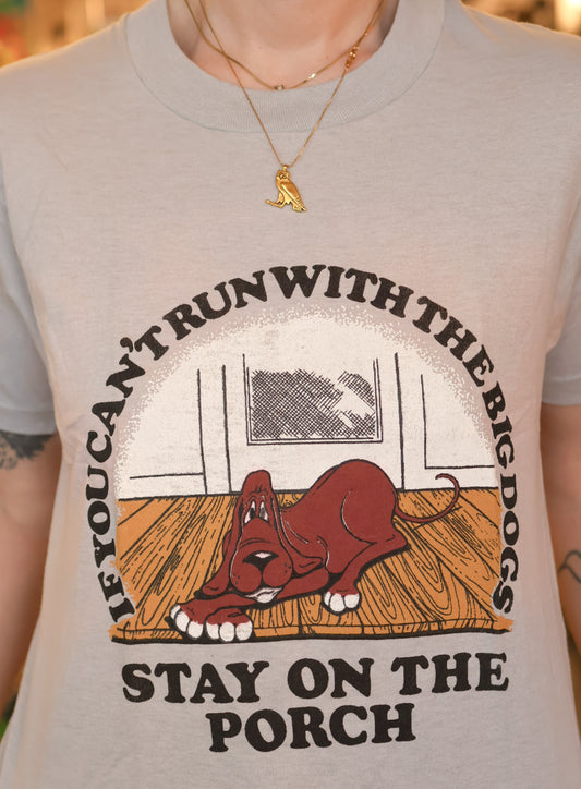 "If You Can't Run With The Big Dogs" Deadstock Novelty Tee